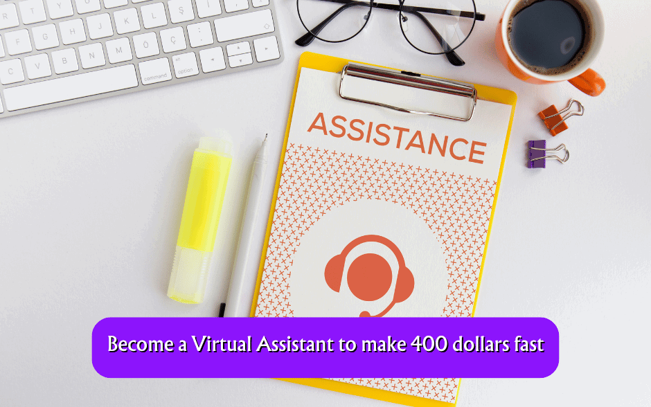 Become a Virtual Assistant to make 400 dollars fast