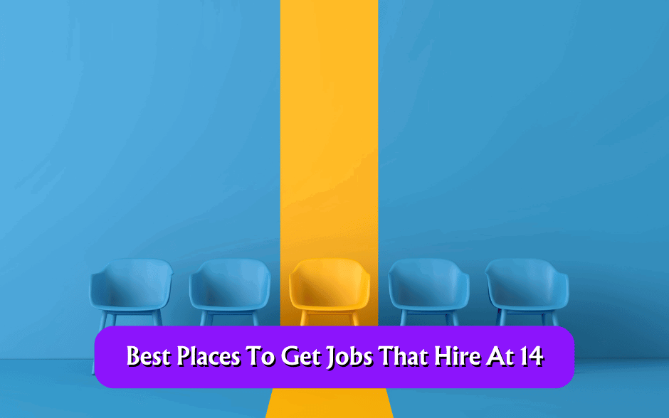 Best Places To Get Jobs That Hire At 14