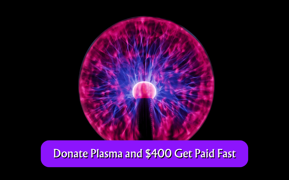 Donate Plasma and $400 Get Paid Fast