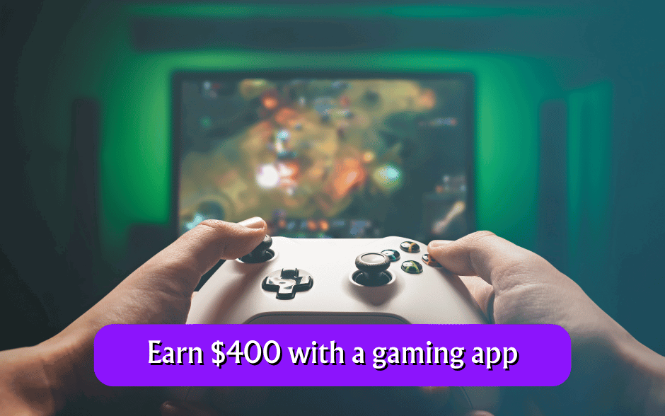 Earn $400 with a gaming app