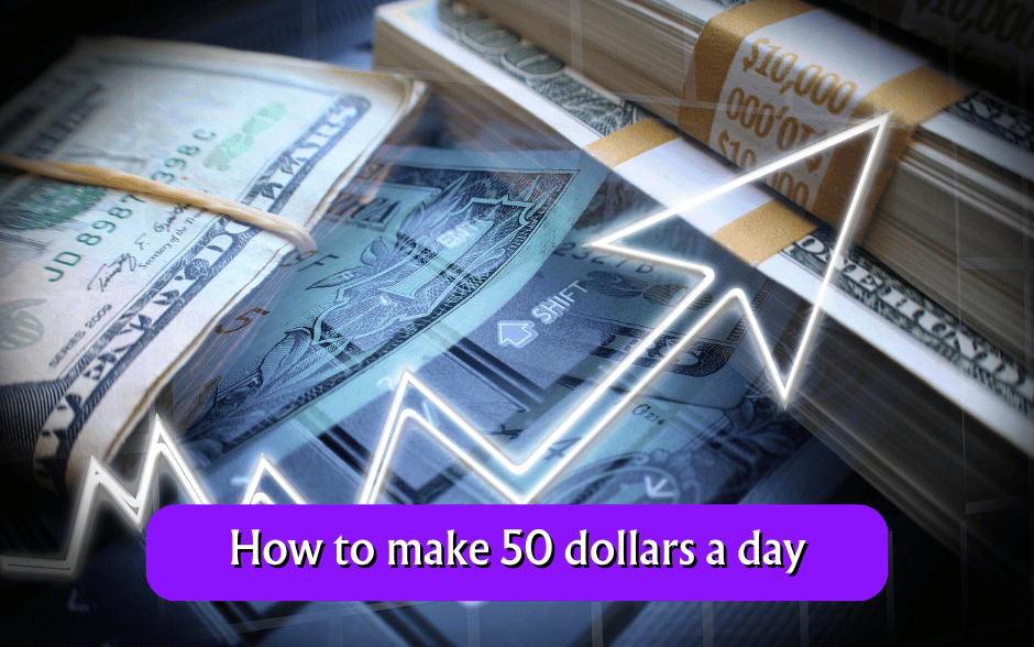 How to make 50 dollars a day