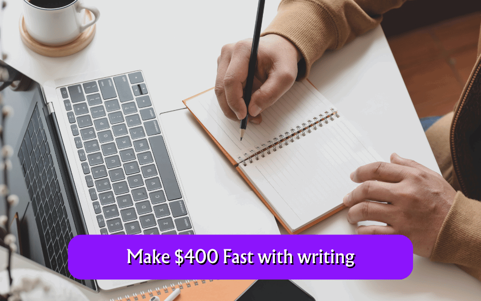 Make $400 Fast with writing