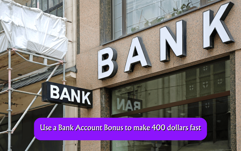 Use a Bank Account Bonus to make 400 dollars fast