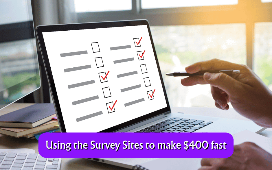 Using the Survey Sites to make $400 fast