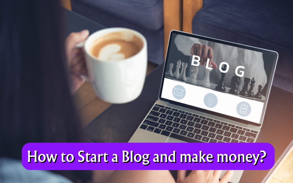 How to Start a Blog and make money